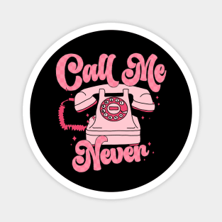 Call Me Never Happy Valentines Day Magnet